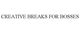CREATIVE BREAKS FOR BOSSES trademark