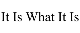 IT IS WHAT IT IS trademark