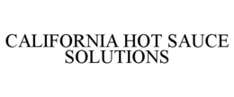 CALIFORNIA HOT SAUCE SOLUTIONS trademark