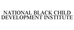 NATIONAL BLACK CHILD DEVELOPMENT INSTITUTE trademark