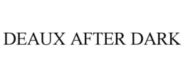 DEAUX AFTER DARK trademark