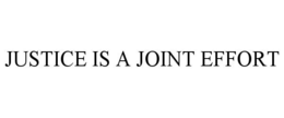 JUSTICE IS A JOINT EFFORT trademark