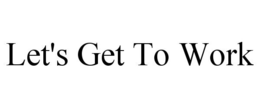LET'S GET TO WORK trademark