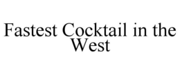 FASTEST COCKTAIL IN THE WEST trademark