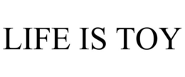 LIFE IS TOY trademark