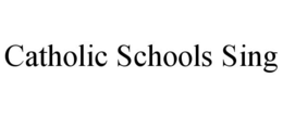 CATHOLIC SCHOOLS SING trademark