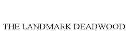 THE LANDMARK DEADWOOD trademark