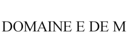 DOMAINE E DE M trademark