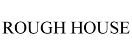 ROUGH HOUSE trademark