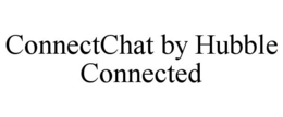 CONNECTCHAT BY HUBBLE CONNECTED trademark