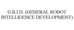 G.R.I.D. (GENERAL ROBOT INTELLIGENCE DEVELOPMENT) trademark
