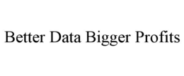 BETTER DATA BIGGER PROFITS trademark