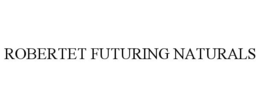 ROBERTET FUTURING NATURALS trademark