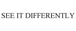 SEE IT DIFFERENTLY trademark