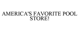 AMERICA'S FAVORITE POOL STORE! trademark