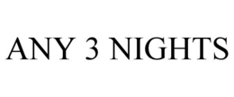 ANY 3 NIGHTS trademark