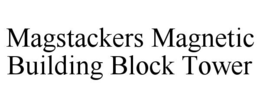 MAGSTACKERS MAGNETIC BUILDING BLOCK TOWER trademark