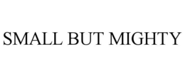SMALL BUT MIGHTY trademark