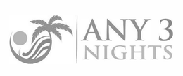 ANY 3 NIGHTS trademark