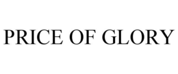 PRICE OF GLORY trademark