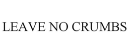 LEAVE NO CRUMBS trademark