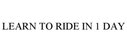 LEARN TO RIDE IN 1 DAY trademark