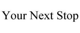 YOUR NEXT STOP trademark