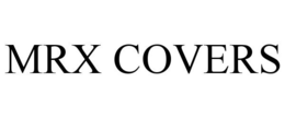 MRX COVERS trademark
