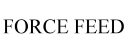 FORCE FEED trademark