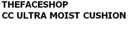 THEFACESHOP CC ULTRA MOIST CUSHION trademark