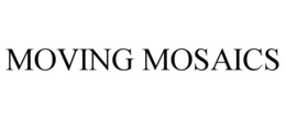 MOVING MOSAICS trademark
