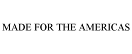MADE FOR THE AMERICAS trademark