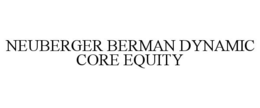 NEUBERGER BERMAN DYNAMIC CORE EQUITY trademark