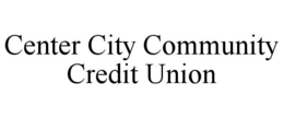 CENTER CITY COMMUNITY CREDIT UNION trademark