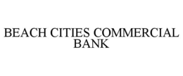 BEACH CITIES COMMERCIAL BANK trademark