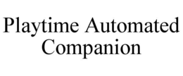 PLAYTIME AUTOMATED COMPANION trademark