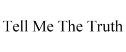 TELL ME THE TRUTH trademark