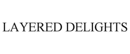 LAYERED DELIGHTS trademark