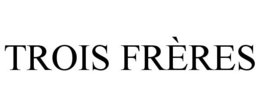 TROIS FRÈRES trademark