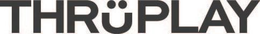 THRÜPLAY trademark
