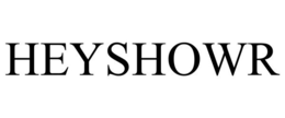 HEYSHOWR trademark