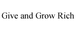 GIVE AND GROW RICH trademark
