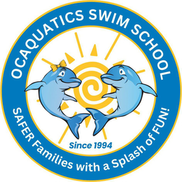 OCAQUATICS SWIM SCHOOL SINCE 1994 SAFER FAMILIES WITH A SPLASH OF FUN trademark