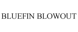 BLUEFIN BLOWOUT trademark