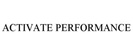 ACTIVATE PERFORMANCE trademark