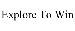 EXPLORE TO WIN trademark