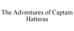 THE ADVENTURES OF CAPTAIN HATTERAS trademark