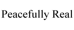PEACEFULLY REAL trademark