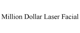 MILLION DOLLAR LASER FACIAL trademark