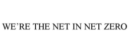 WE'RE THE NET IN NET ZERO trademark